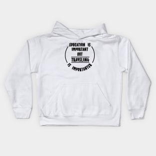 Education is important but the travelling is importanter Kids Hoodie